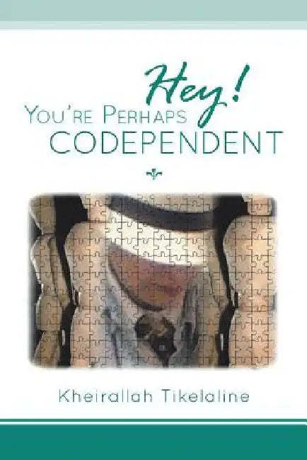 Hey! You're Perhaps Codependent... by Kheirallah Tikelaline