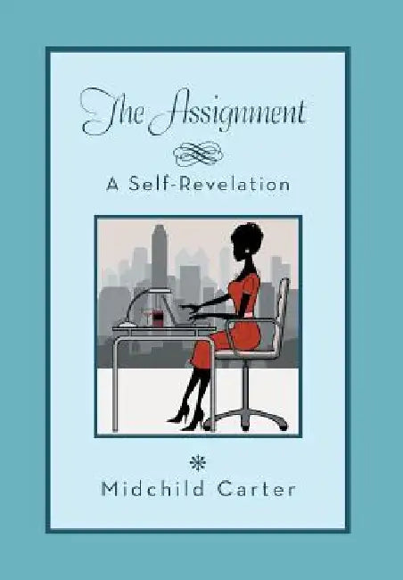 The Assignment: A Self Revelation by Midchild Carter