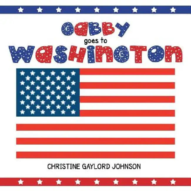 Gabby Goes to Washington by Christine Gaylord Johnson