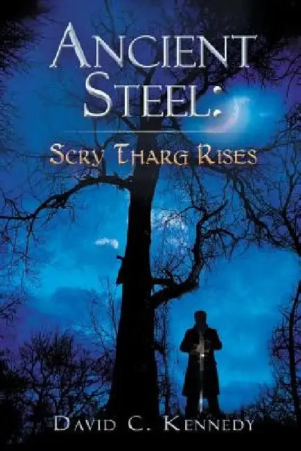 Ancient Steel: Scry Tharg Rises: Scry Tharg Rises by David C. Kennedy