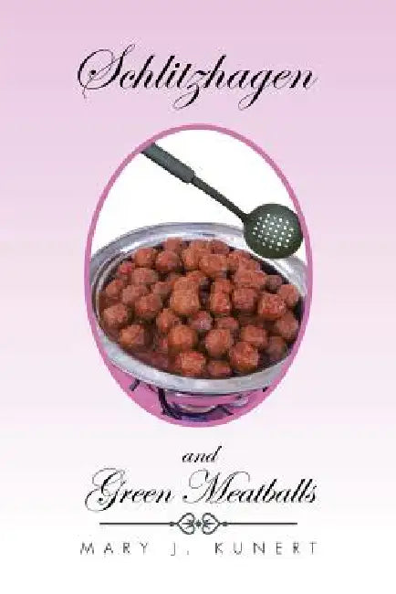 Schlitzhagen and Green Meatballs by Mary J. Kunert