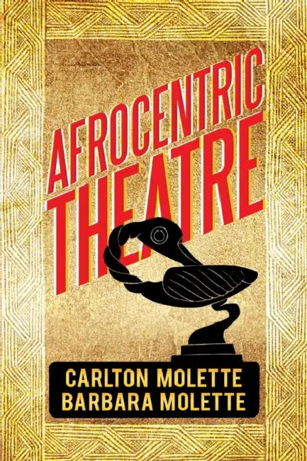 Afrocentric Theatre by Carlton W. Molette, Barbara J. Molette