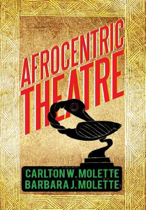 Afrocentric Theatre by Carlton W. Molette, Barbara J. Molette
