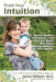 Trust Your Intuition: 25 "Natural Medicine Confessions" from Influential Women Who Use Healing Remedies for Their Families by Jenni M. H. Wilson, M. H. Jenni Wilson
