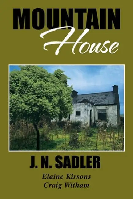 Mountain House by J. N. Sadler, Elaine Mary Kirsons, Craig Witham