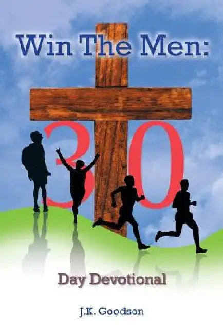Win the Men: 30 Day Devotional by J. K. Goodson
