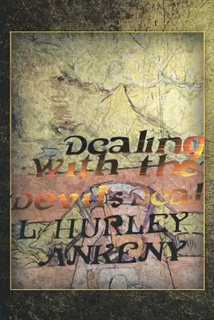 Dealing with the Devil's Deal by L. Hurley Ankeny