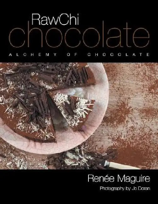 RawChi Chocolate: Alchemy of Chocolate by Renée Maguire