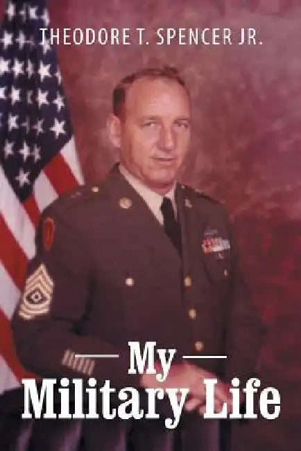My Military Life by Theodore T. Spencer