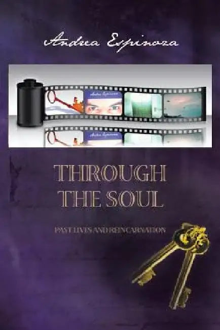 Through the Soul: Past Lives and Reincarnation by Andrea Espinoza