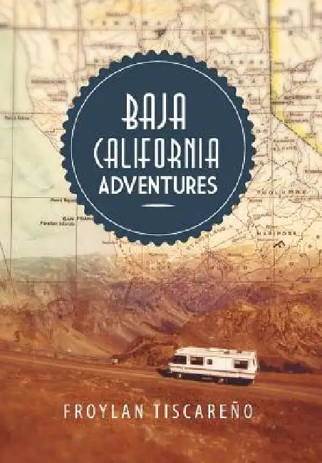 Baja California Adventures by Froylan Tiscareno