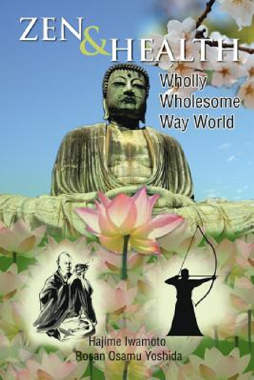 Zen & Health: Wholly Wholesome Way World by Hajime Rosan Osamu Yoshida Iwamoto