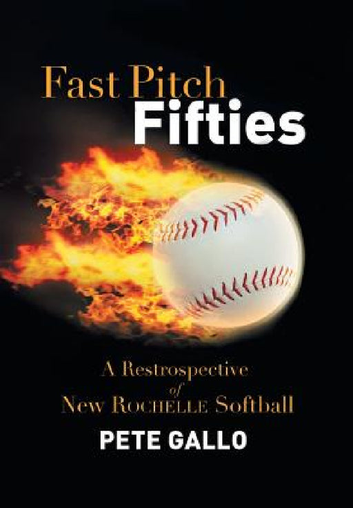 Fast Pitch Fifties: A Retrospective of New Rochelle Softball by Pete Gallo