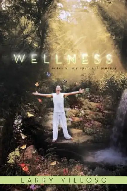 Wellness: Notes on My Spiritual Journey by Larry Villoso