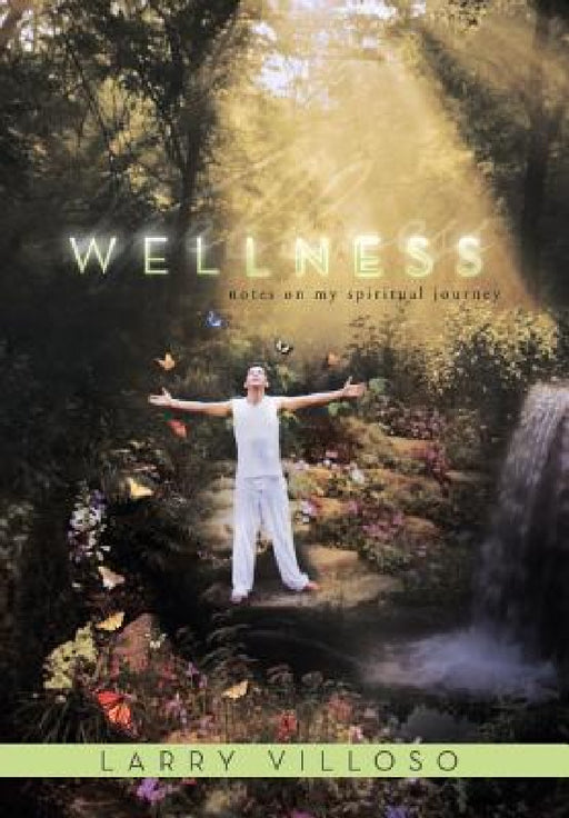 Wellness: Notes on My Spiritual Journey by Larry Villoso