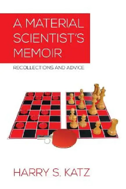 A Material Scientist's Memoir: Recollections and Advice by Harry S. Katz