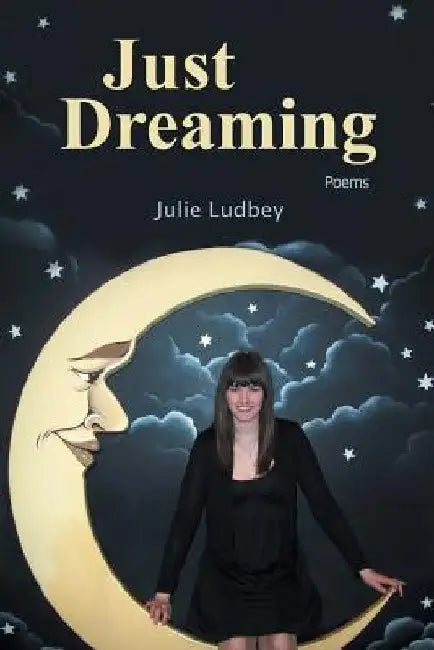 Just Dreaming: Poems by Julie Ludbey