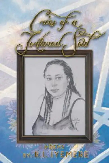 Cries of a Tortured Soul by R. I. Iyemere