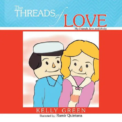 Threads of Love: My Friends Ann and Andy by Kelly Green