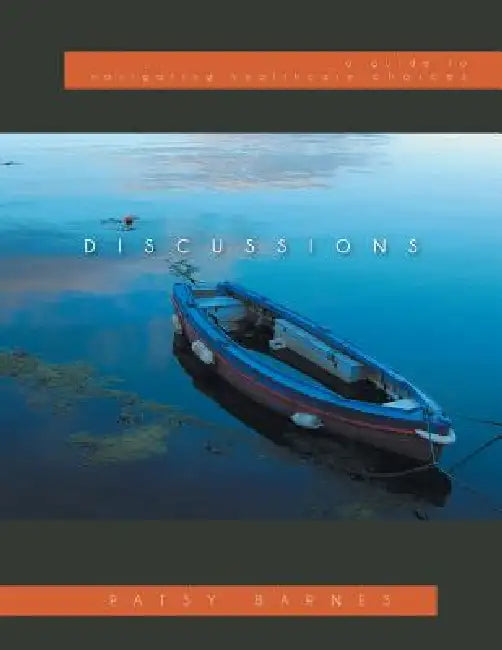 Discussions: A Guide to Navigating Healthcare Choices by Patsy Barnes