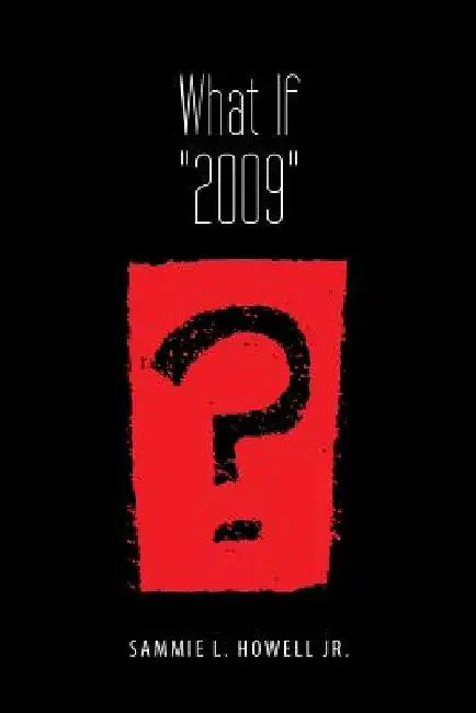 What If 2009? by Sammie L., Jr. Howell