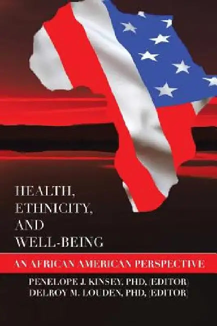 Health, Ethnicity, and Well-Being: An African American Perspective by (Editor) Penelope J. Kinsey