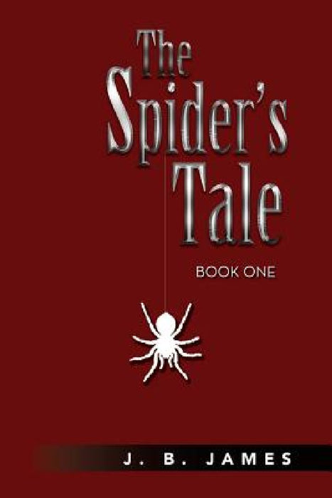 The Spider's Tale: The Story of the First Life of N'Keedoo by J. B. James