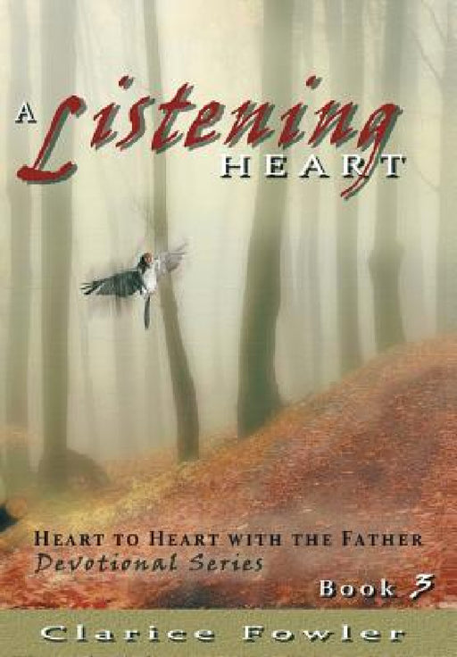 A Listening Heart: Heart to Heart with the Father Devotional Series Book 3 by Clarice Fowler