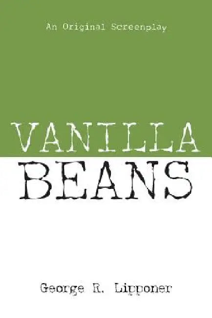 Vanilla Beans: An Original Screenplay by George R. Lipponer