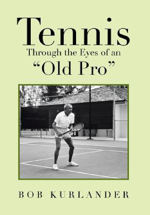 Tennis Through the Eyes of an "Old Pro" by Bob Kurlander