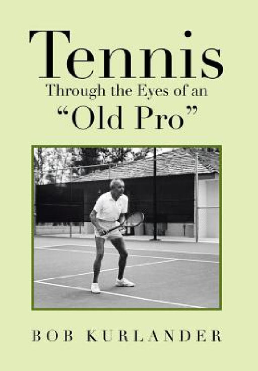 Tennis Through the Eyes of an "Old Pro" by Bob Kurlander