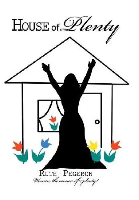 House of Plenty by Ruth Pegeron