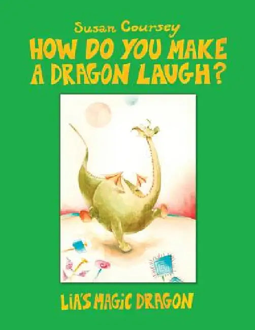 How Do You Make a Dragon Laugh?: Lia's Magic Dragon by Susan Coursey