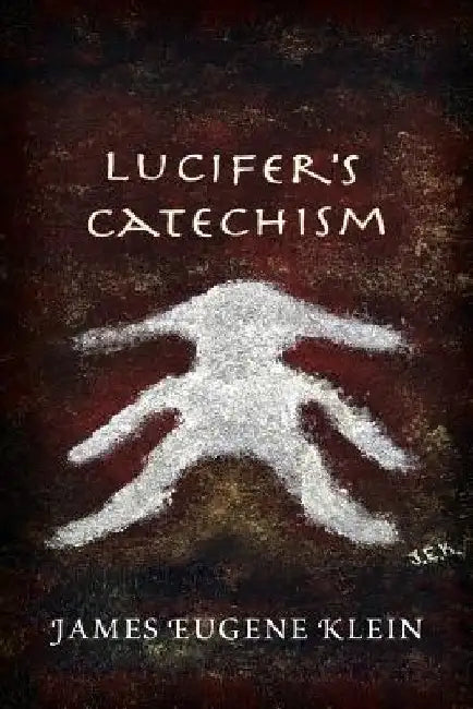 Lucifer's Catechism by James Eugene Klein