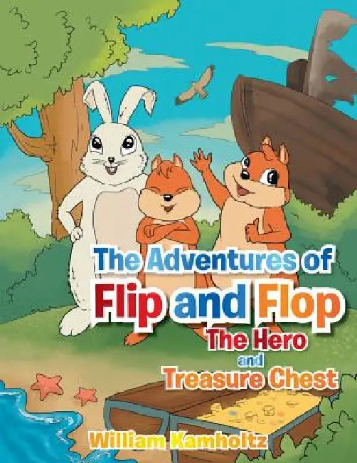 The Adventures of Flip and Flop: The Hero and the Treasure by William Kamholtz