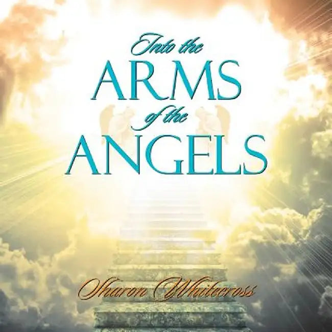 Into the Arms of the Angels by Sharon Whitecross