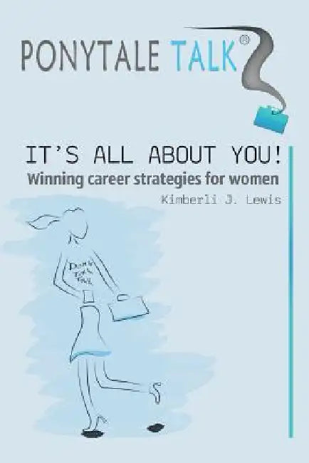 Ponytale Talk: It's All about You! Winning Career Strategies for Women by Kimberli J. Lewis