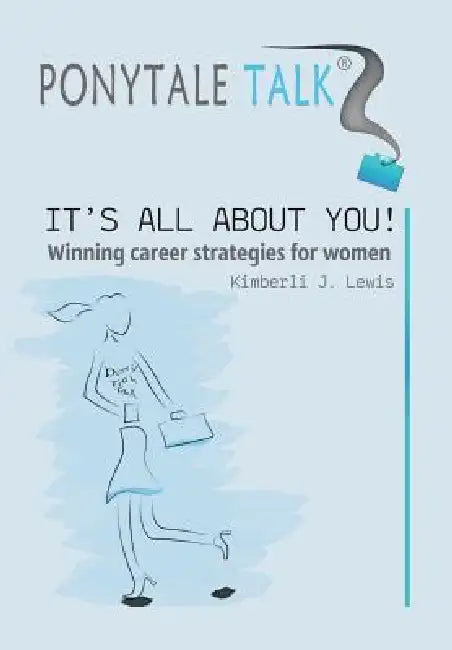 Ponytale Talk: It's All about You! Winning Career Strategies for Women by Kimberli J. Lewis