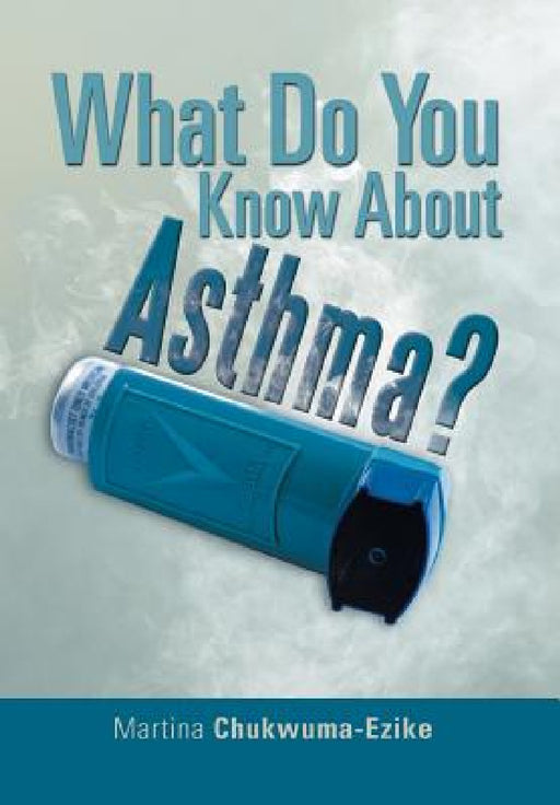 What Do You Know about Asthma? by Martina Chukwuma-Ezike