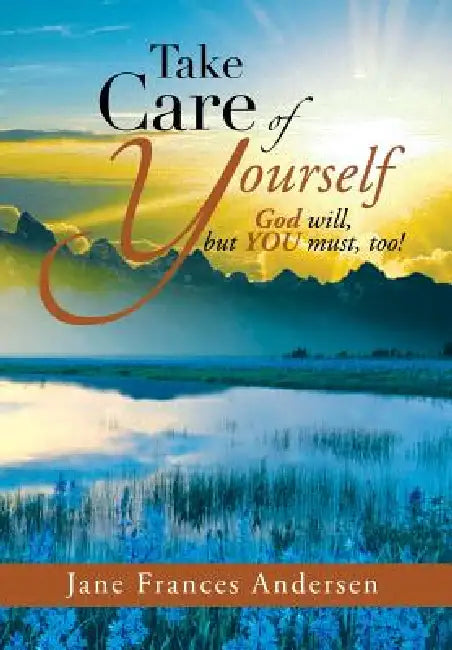 Take Care of Yourself: God Will, But You Must, Too! by Jane Frances Andersen