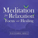 Meditation for Relaxation, Focus and Healing by Natasha Hill