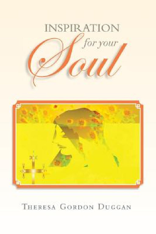 Inspiration For Your Soul by Theresa Gordon Duggan