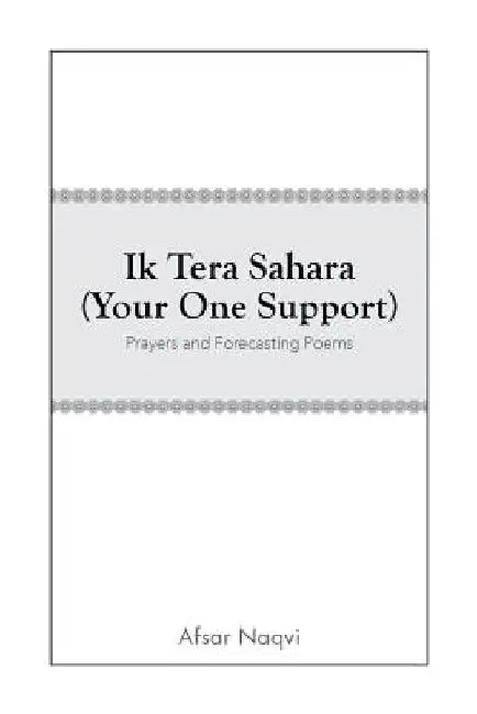 Ik Tera Sahara (Your One Support): Prayers and Forecasting Poems by Afsar Naqvi