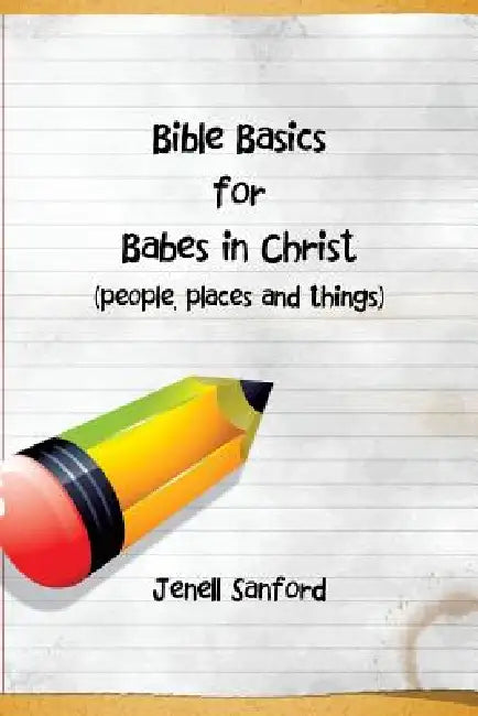 Bible Basics for Babes in Christ by Jenell Sanford