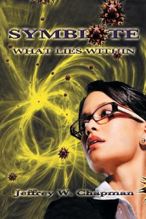 Symbiote: What Lies Within by Jeffrey W. Chapman
