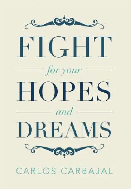 Fight for Your Hopes and Dreams by Carlos Carbajal
