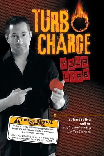 Turbo Charge Your Life by Troy ''Turbo'' Spring