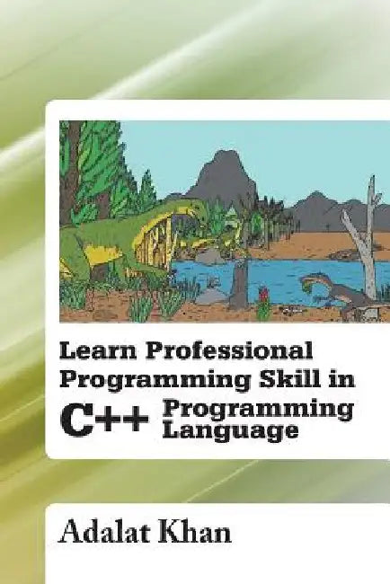 Learn Professional Programming Skill in C++ Programming Language by Adalat Khan