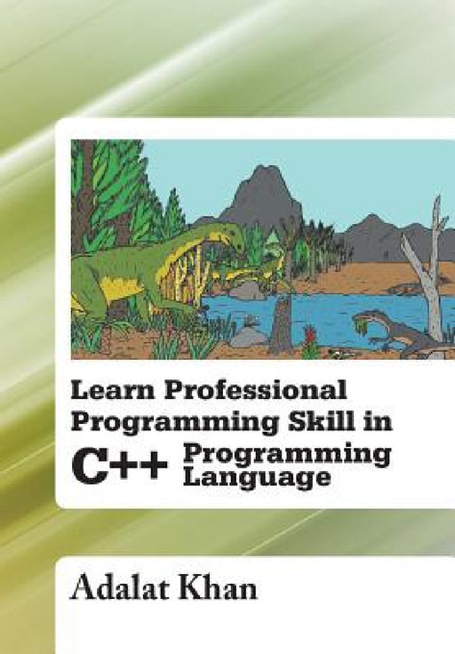 Learn Professional Programming Skill in C++ Programming Language by Adalat Khan