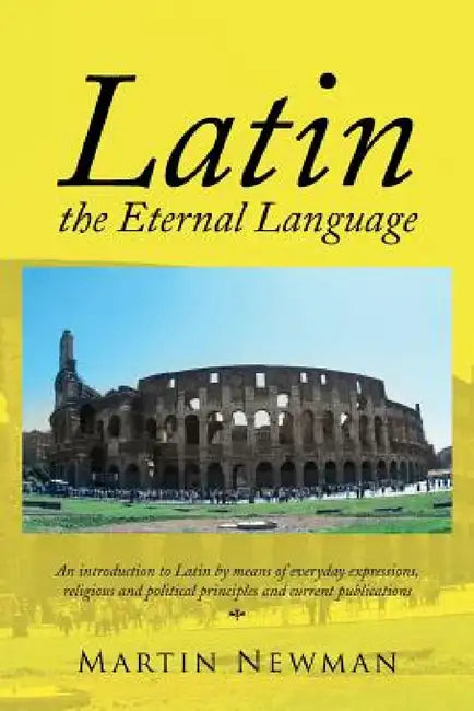 Latin - The Eternal Language by Martin Newman